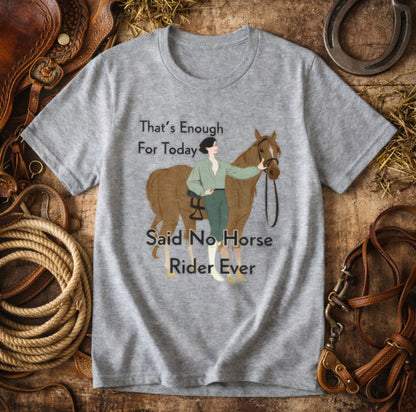 That's Enough for Today Horse T-Shirt