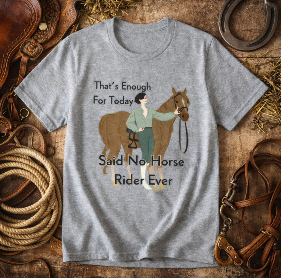 That's Enough for Today Horse T-Shirt